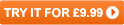 TRY IT FOR �9.99