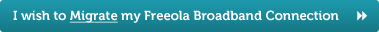 I wish to Migrate my Freeola Broadband Connection