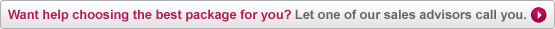 Want help choosing the best package for you? Let one of our sales advisors call you.