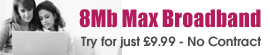 8Mb Max Broadband - Try for just �9.99!