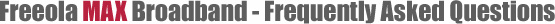 Freeola MAX Broadband - Frequently Asked Questions