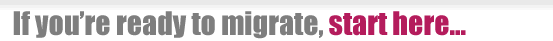 If you are ready to migrate, start here