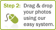 Step 2: Drag & drop your photos using our easy system.