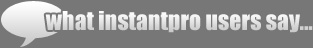 what instantpro users say...