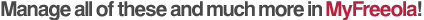Manage all of these and much more in MyFreeola