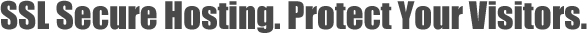 SSL Secure Hosting. Protect Your Visitors.