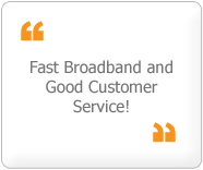Fast Broadband and Good Customer Service