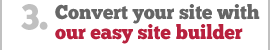 Convert your own site with our easy online website builder!