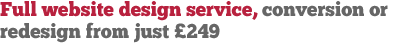Full website design service, conversion or redesign from just �249